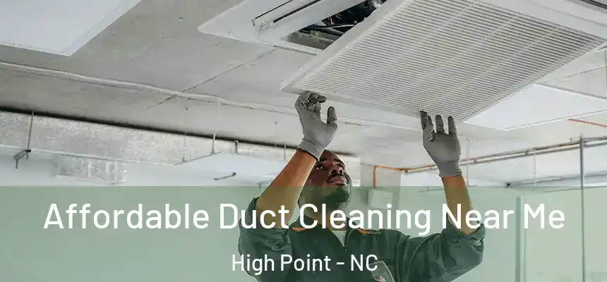  Affordable Duct Cleaning Near Me High Point - NC