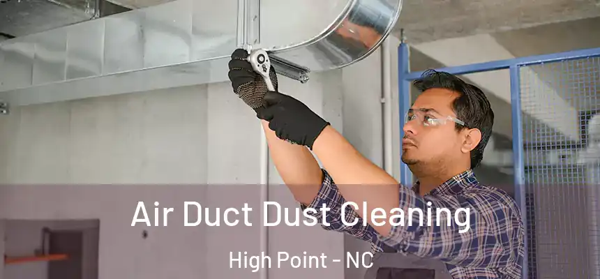  Air Duct Dust Cleaning High Point - NC