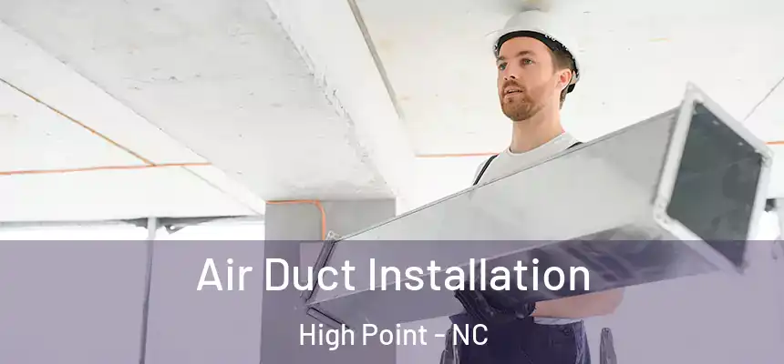  Air Duct Installation High Point - NC