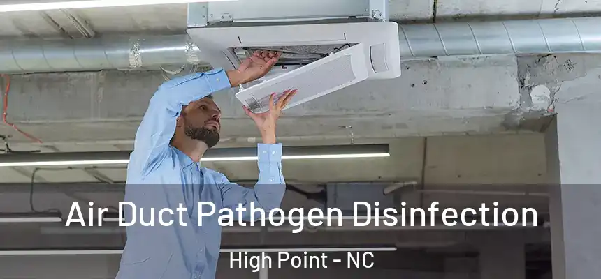  Air Duct Pathogen Disinfection High Point - NC