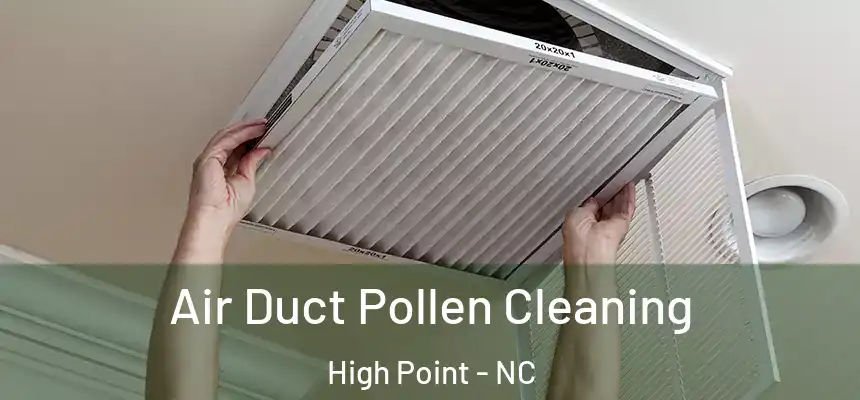  Air Duct Pollen Cleaning High Point - NC
