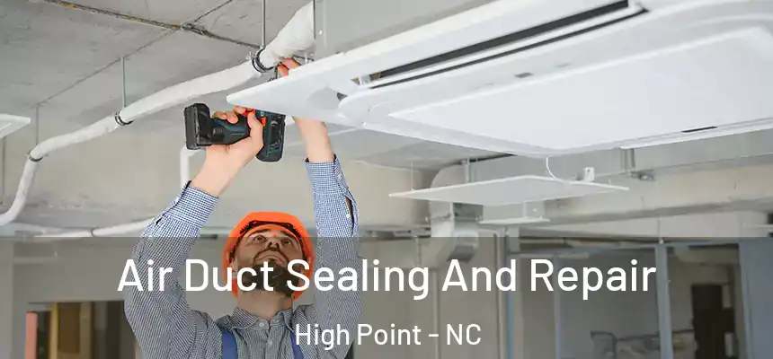  Air Duct Sealing And Repair High Point - NC