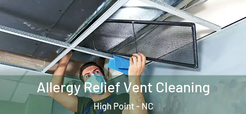  Allergy Relief Vent Cleaning High Point - NC