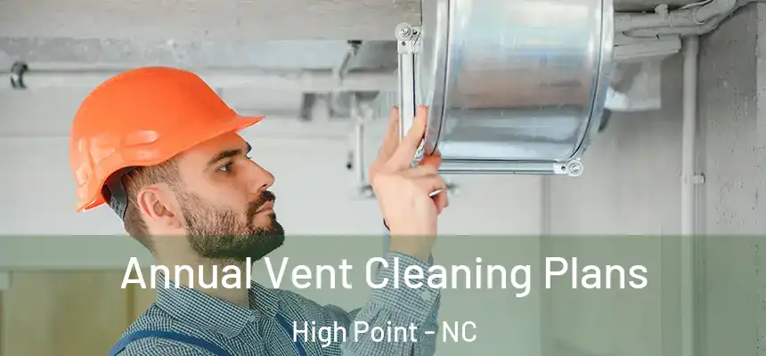 Annual Vent Cleaning Plans High Point - NC