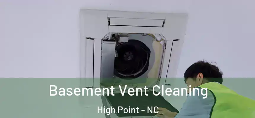  Basement Vent Cleaning High Point - NC