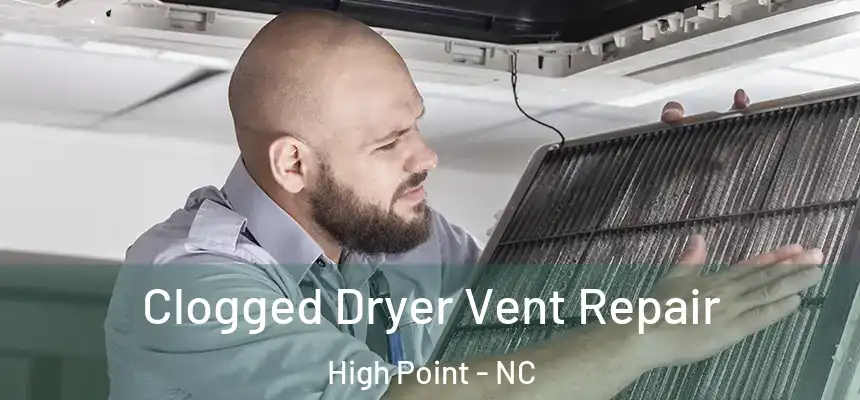  Clogged Dryer Vent Repair High Point - NC