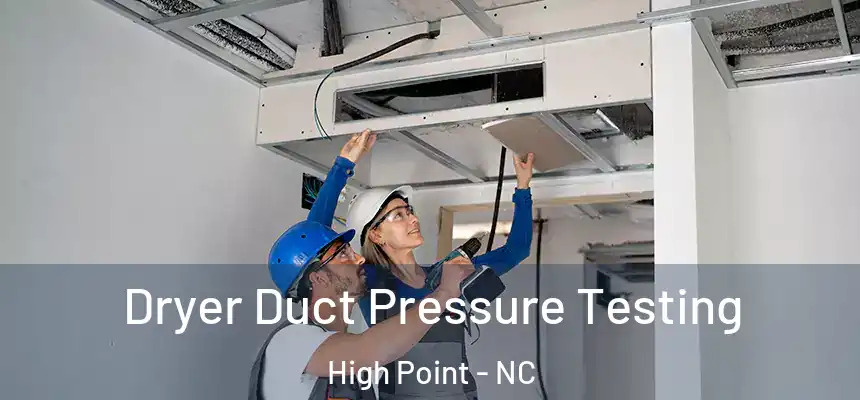  Dryer Duct Pressure Testing High Point - NC