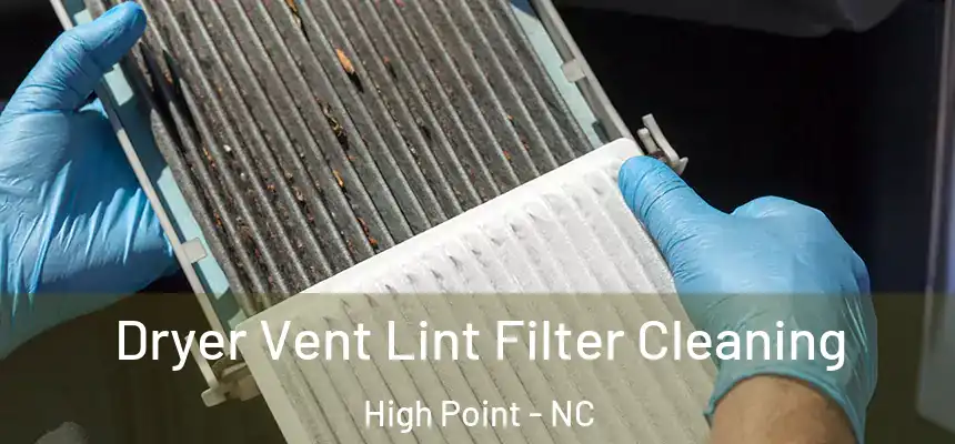  Dryer Vent Lint Filter Cleaning High Point - NC