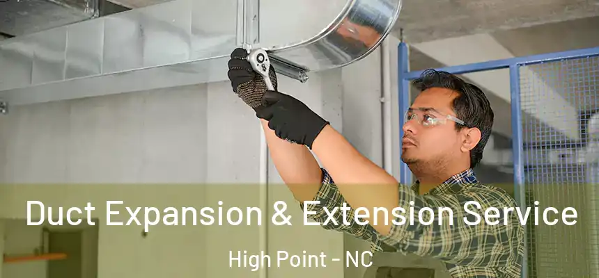  Duct Expansion & Extension Service High Point - NC