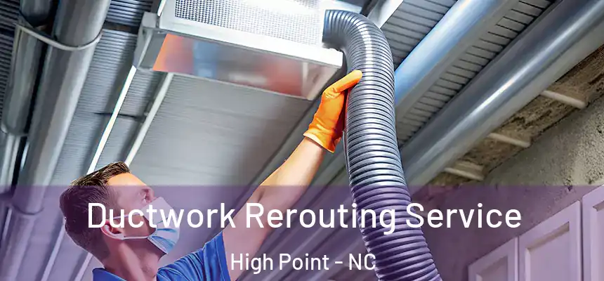  Ductwork Rerouting Service High Point - NC