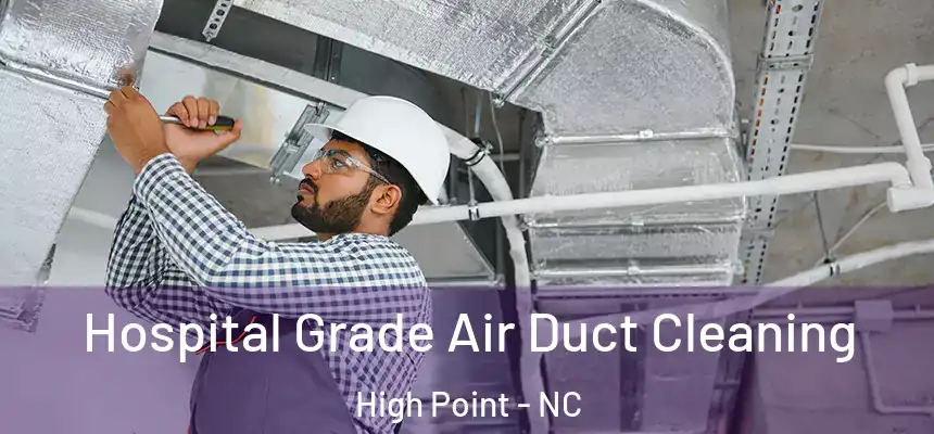 Hospital Grade Air Duct Cleaning High Point - NC