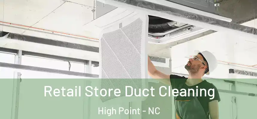  Retail Store Duct Cleaning High Point - NC
