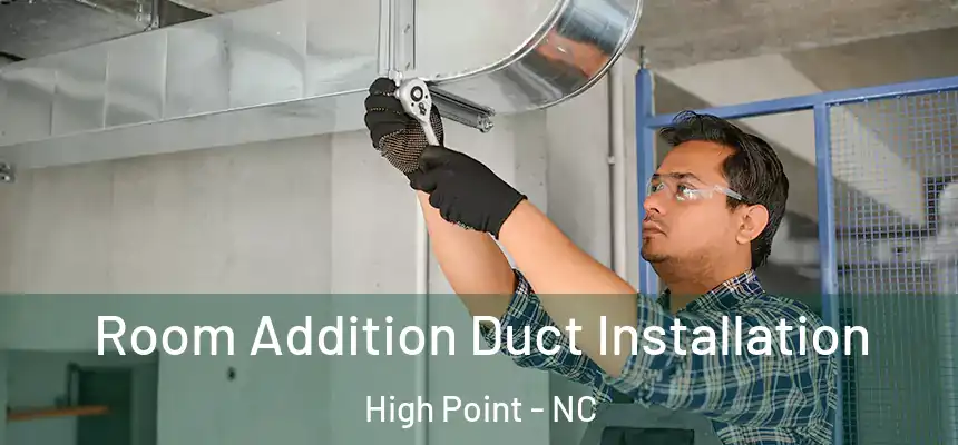  Room Addition Duct Installation High Point - NC