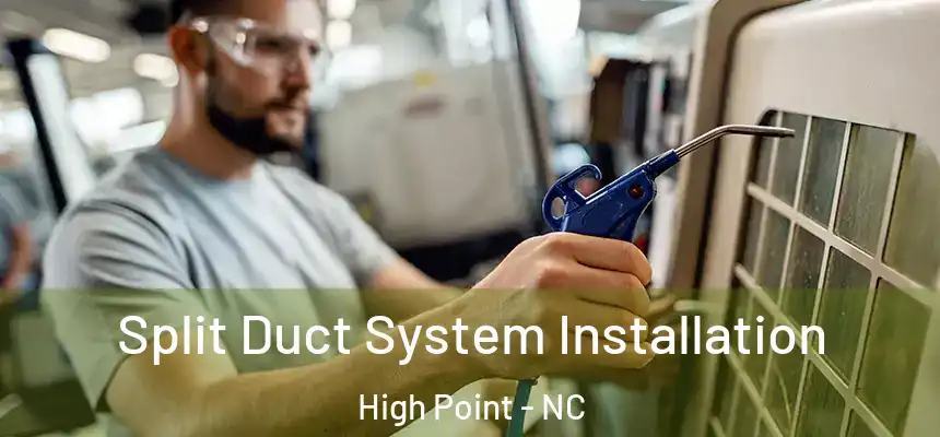  Split Duct System Installation High Point - NC