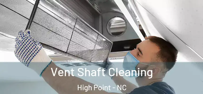  Vent Shaft Cleaning High Point - NC