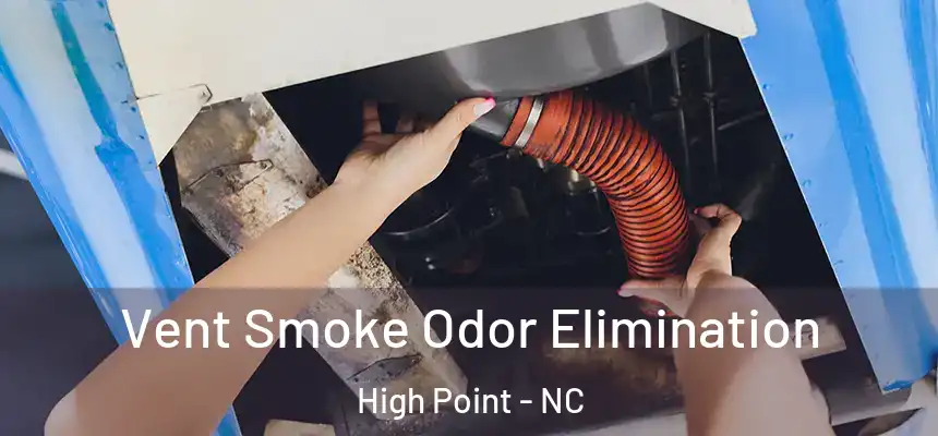  Vent Smoke Odor Elimination High Point - NC